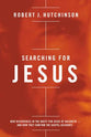 Searching For Jesus: New Discoveries in the Quest For Jesus of Nazareth and How They Confirm the Gospel Accounts