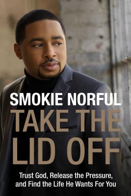 Take the Lid Off: Trust God, Release the Pressure, and Find the Life He Wants For You