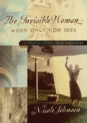The Invisible Woman: A Special Story For Mothers