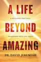 A Life Beyond Amazing: 9 Decisions That Will Transform Your Life Today