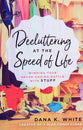 Decluttering At the Speed of Life: Winning Your Never-Ending Battle With Stuff