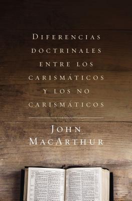 Diferencias Doctrinales Entre Los Carismticos Y Los No Carismticos (Spanish)