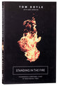 Standing in the Fire: How Courageous Christians Are Living By Faith in Frightening Times