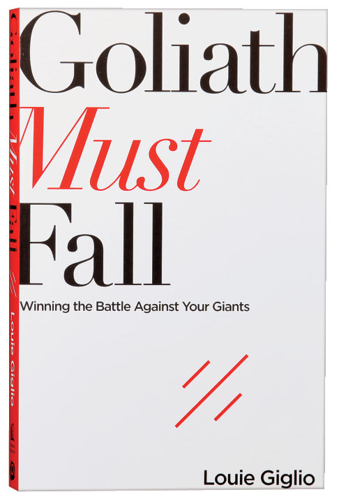 Goliath Must Fall: Winning the Battle Against Your Giants