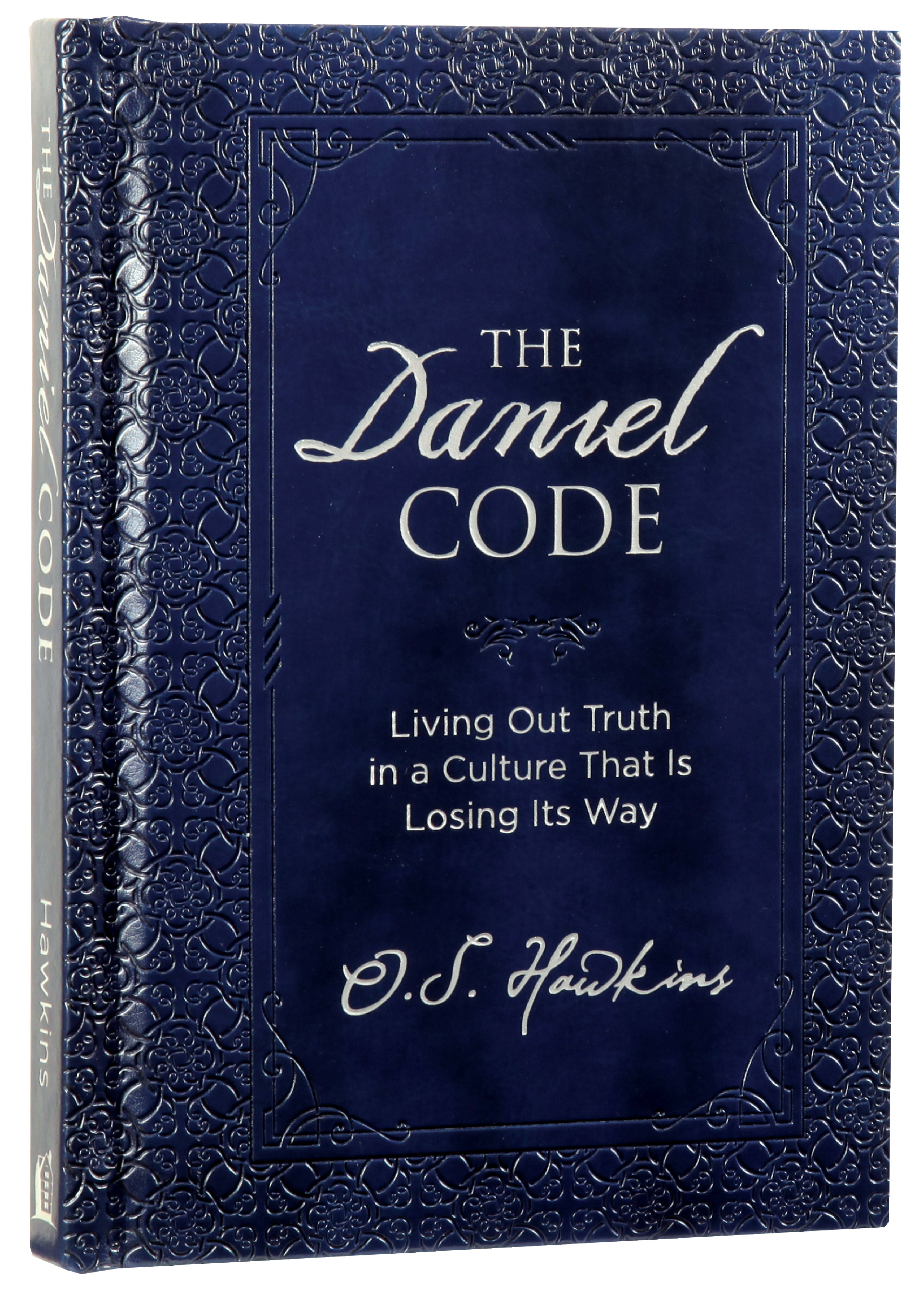 The Daniel Code: Living Out Truth in a Culture That is Losing Its Way