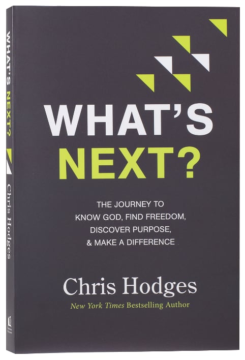 What's Next?: The Journey to Know God, Find Freedom, Discover Purpose and Make a Difference