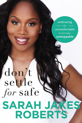 Don't Settle For Safe: Embracing the Uncomfortable to Become Unstoppable