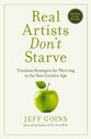 Real Artists Don't Starve: Timeless Strategies For Thriving in the New Creative Age