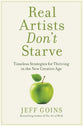Real Artists Don't Starve: Timeless Strategies For Thriving in the New Creative Age