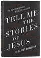 Tell Me the Stories of Jesus: The Explosive Power of Jesus' Parables