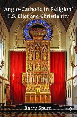 Anglo-Catholic in Religion: T S Eliot and Christianity