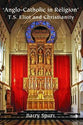 Anglo-Catholic in Religion: T S Eliot and Christianity