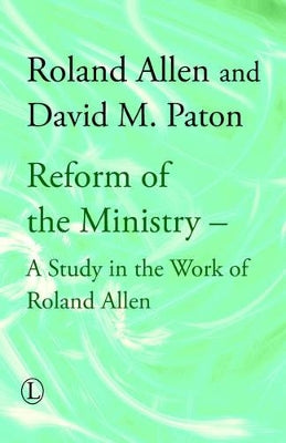 Reform of the Ministry: A Study in the Work of Roland Allen