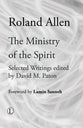 The Ministry of the Spirit: Selected Writings of Roland Allen