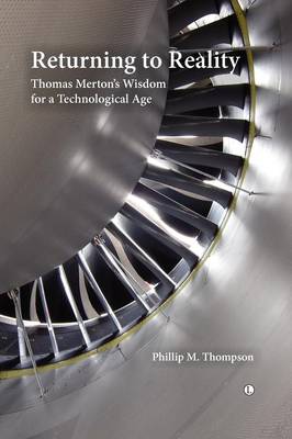 Returning to Reality: Thomas Merton's Wisdom For a Technological Age