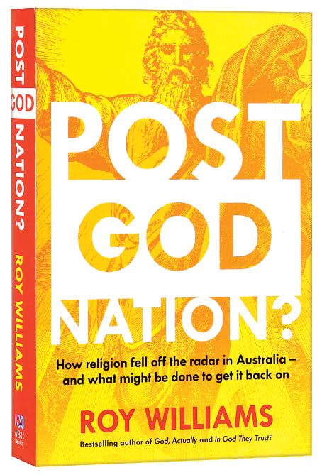 Post-God Nation: How Religion Fell Off the Radar in Australia - and What It Needs to Get Back on It