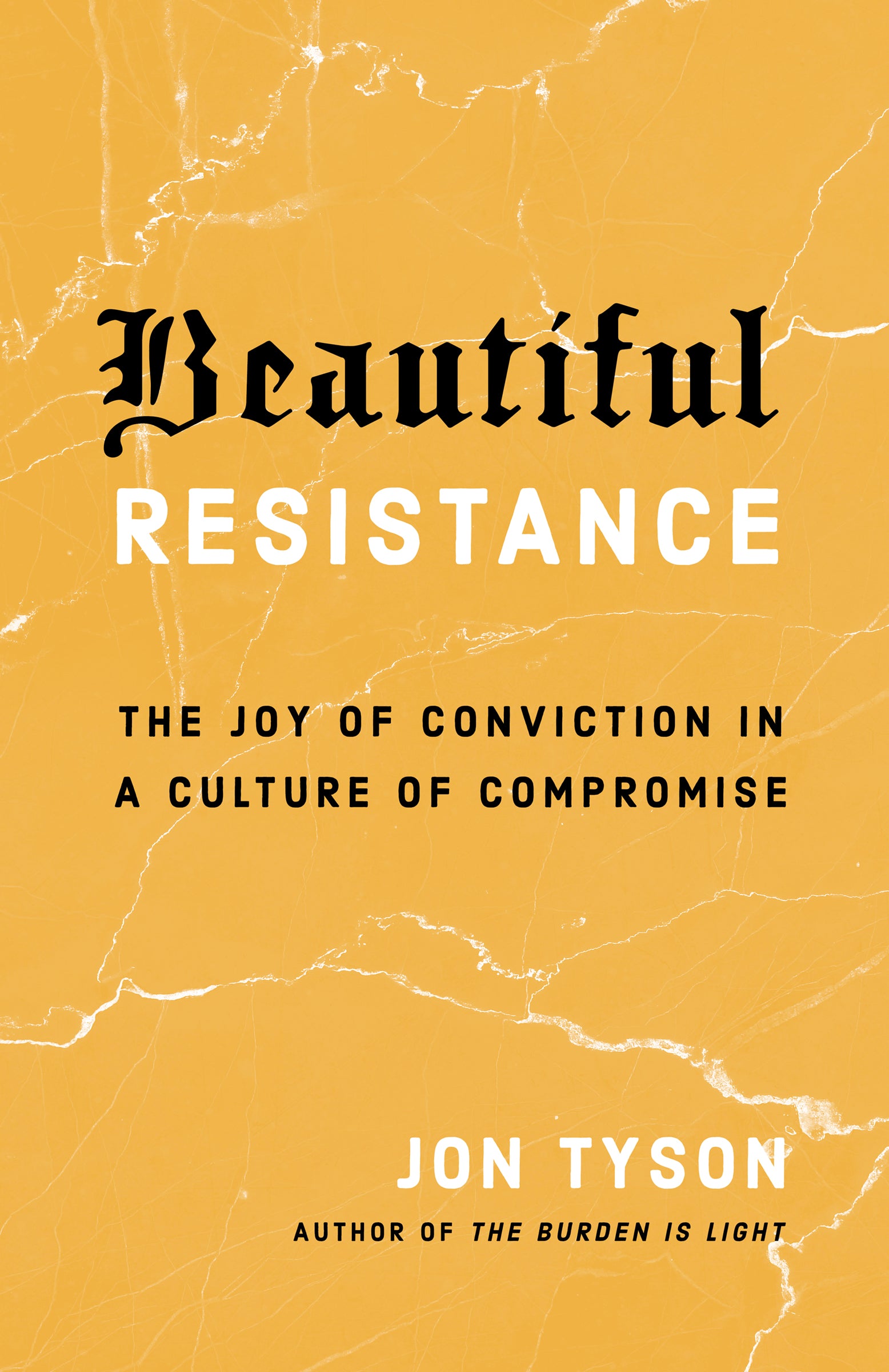 Beautiful Resistance: The Joy of Conviction in a Culture of Compromise