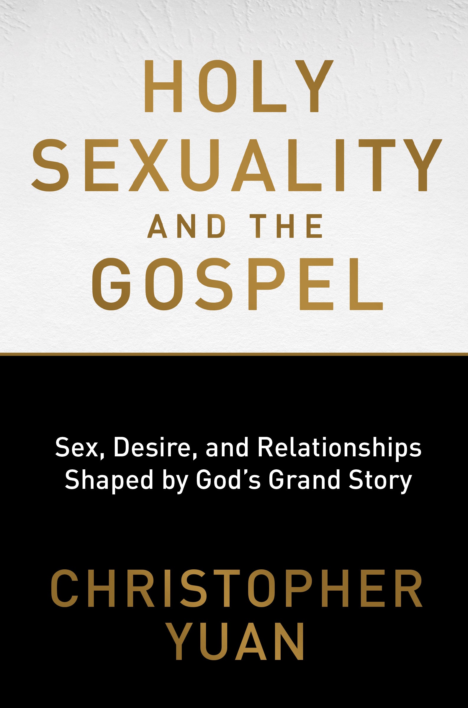 Holy Sexuality and the Gospel: Sex, Desire and Relationships Shaped By God's Grand Story