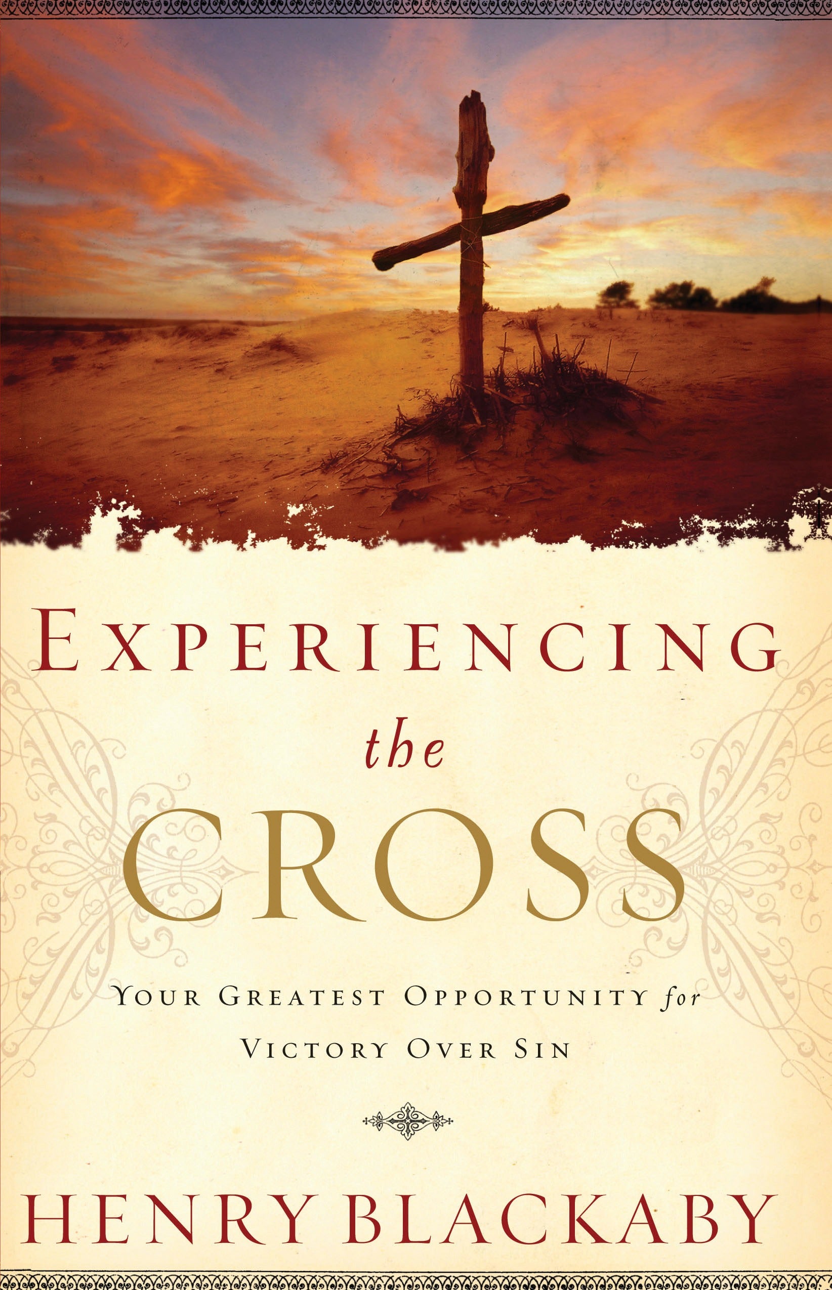 Experiencing the Cross: Your Greatest Opportunity For Victory Over Sin