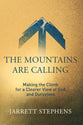 The Mountains Are Calling: Making the Climb For a Clearer View of God and Ourselves