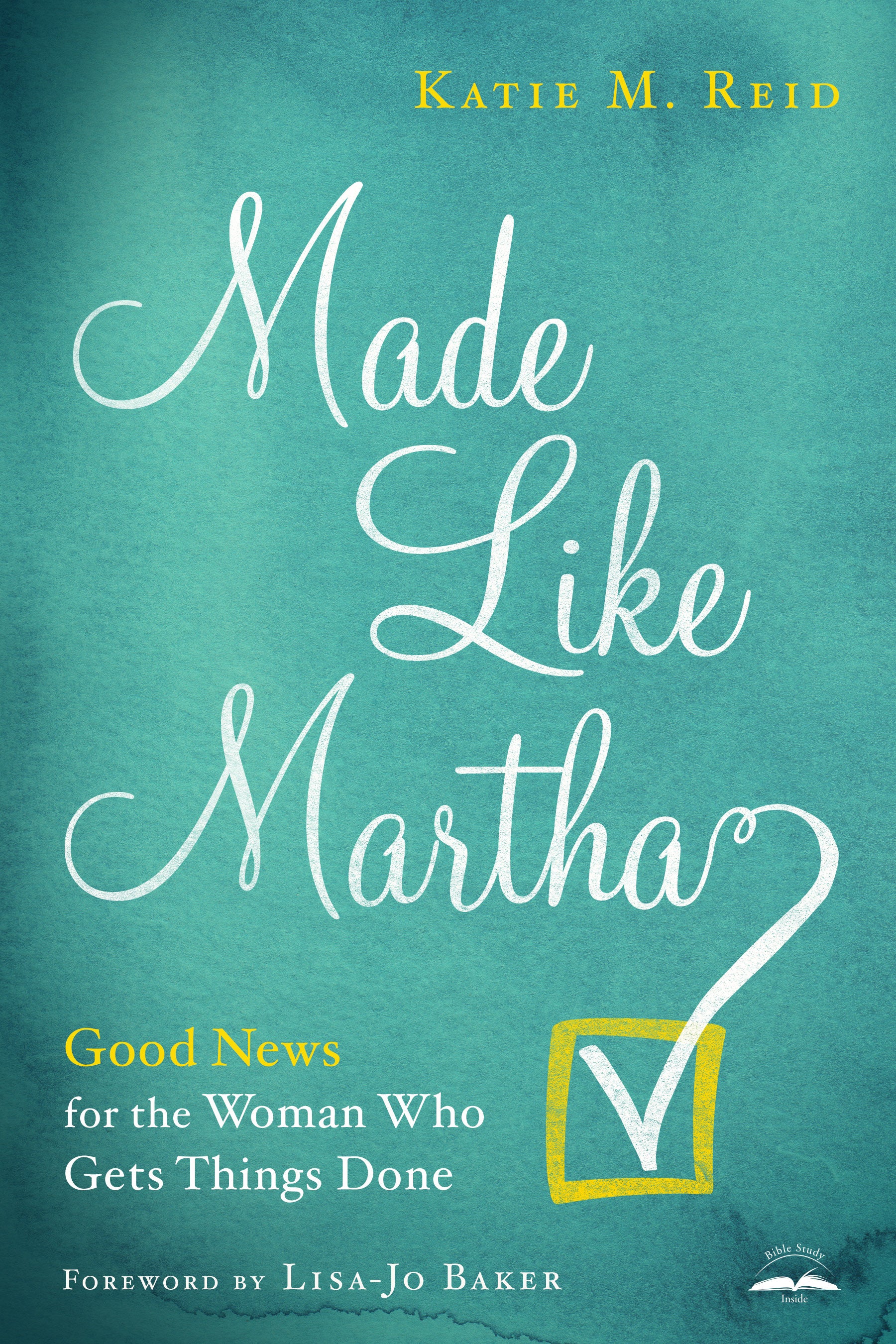 Made Like Martha: Good News For the Woman Who Gets Things Done