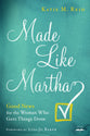 Made Like Martha: Good News For the Woman Who Gets Things Done