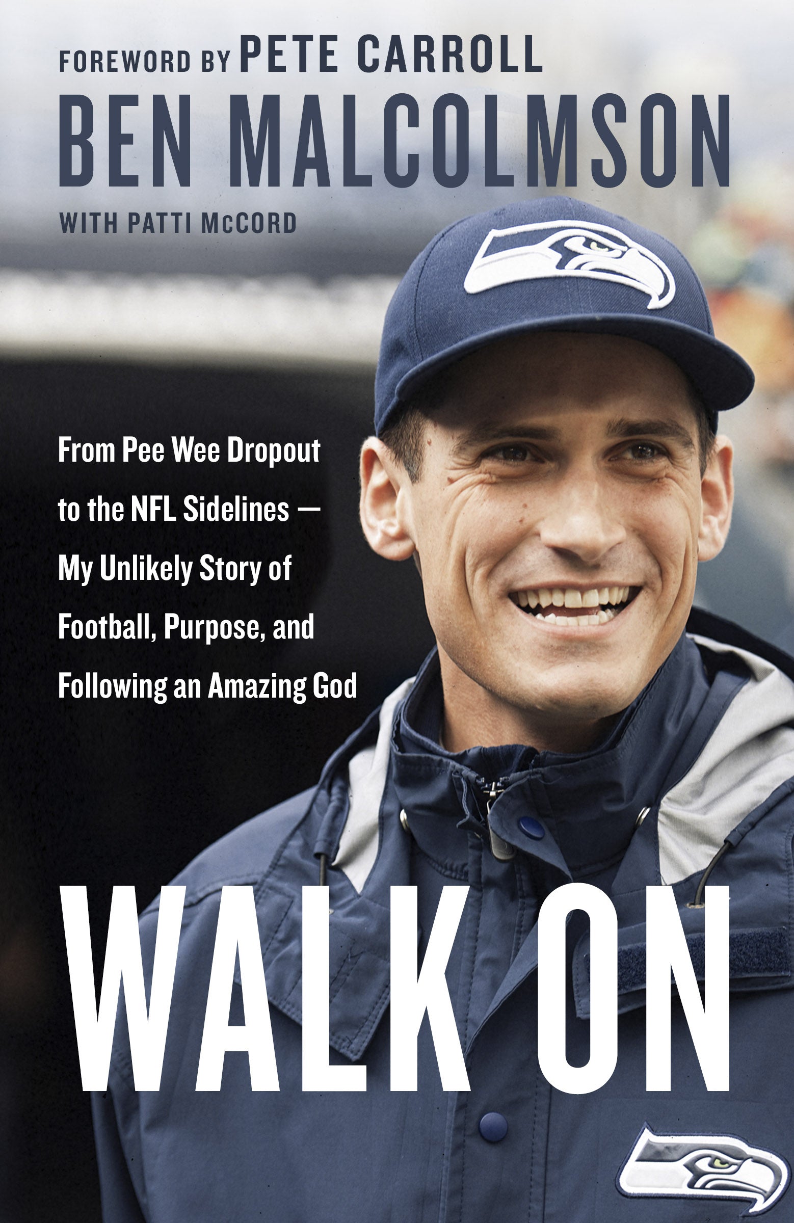 Walk on: From Pee Wee Dropout to the Nfl Sideline - My Unlikely Story of Football, Purpose and Following An Amazing God