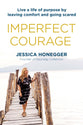 Imperfect Courage: Live a Life of Purpose By Leaving Comfort and Going Scared