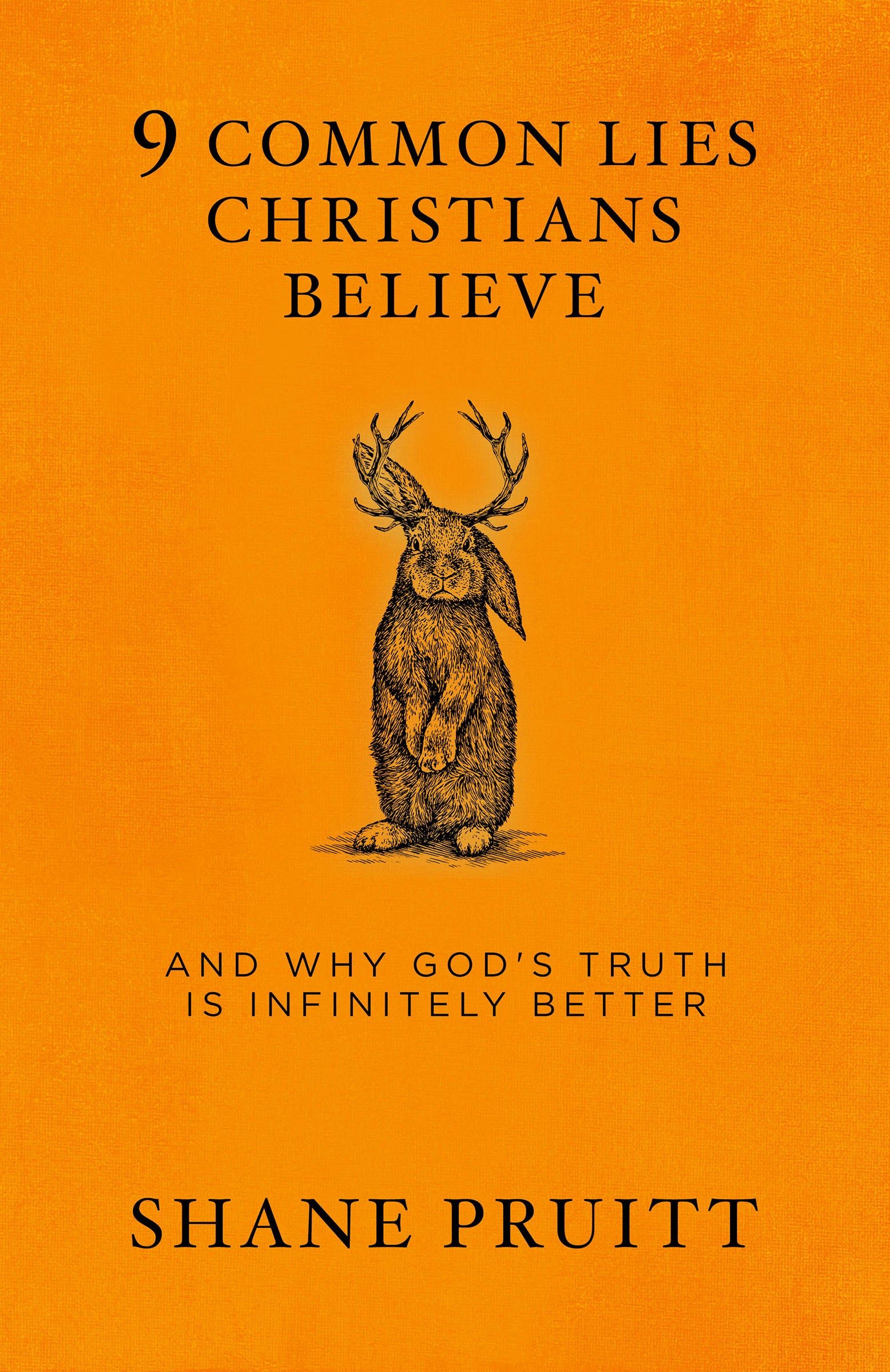 9 Common Lies Christians Believe: And Why God's Truth is Infinitely Better