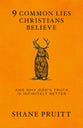 9 Common Lies Christians Believe: And Why God's Truth is Infinitely Better