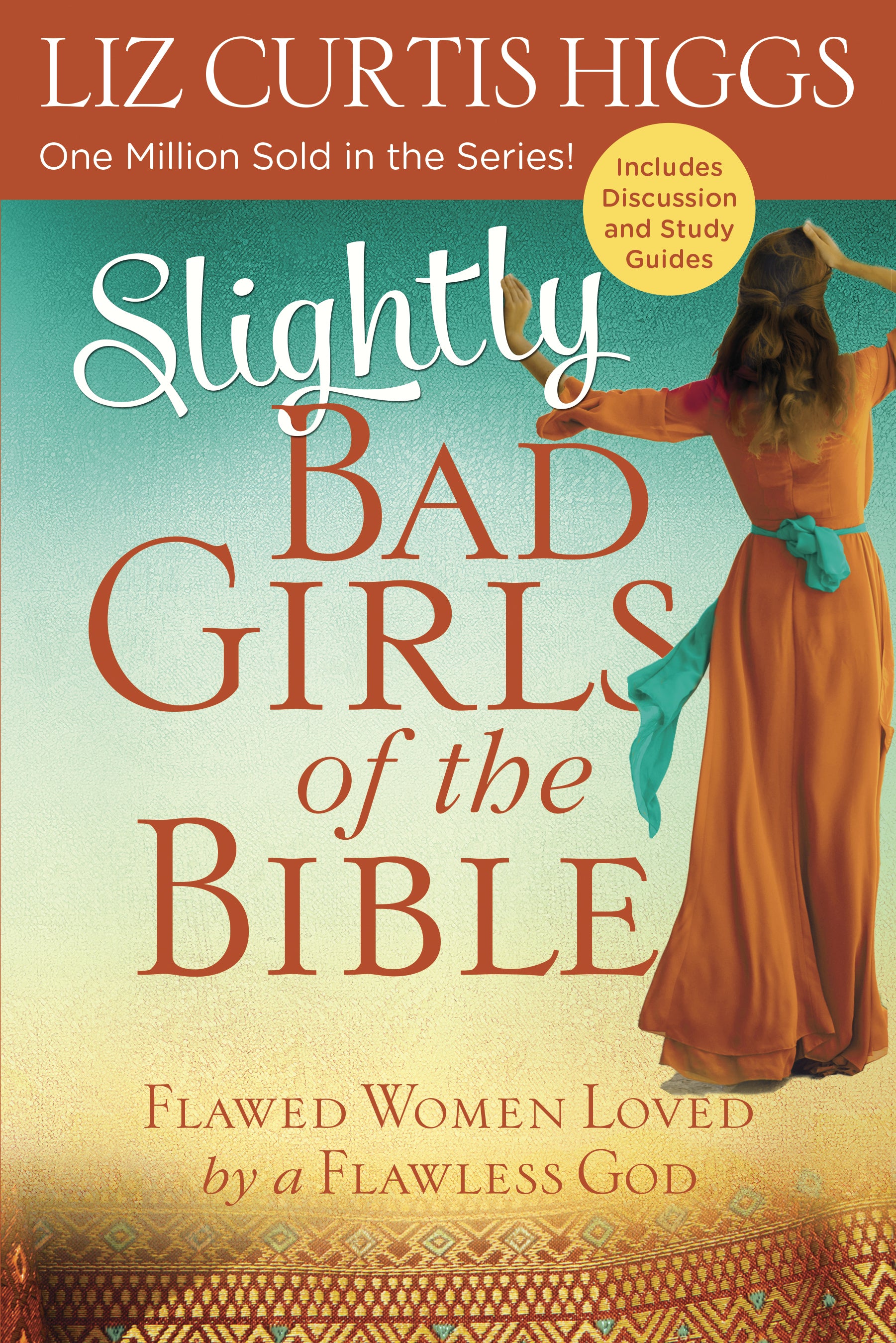 Slightly Bad Girls of the Bible: Flawed Women Loved By a Flawless God