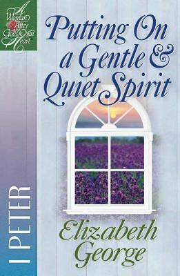 Putting on a Gentle & Quiet Spirit (1 Peter) (Woman After God's Own Heart Study Series)