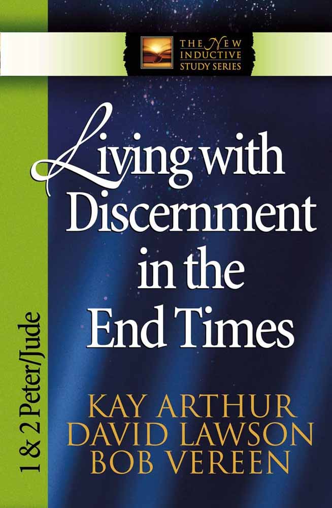 Living With Discernment in the End Times (1&2 Peter, Jude) (New Inductive Study Series)