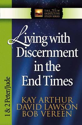 Living With Discernment in the End Times (1&2 Peter, Jude) (New Inductive Study Series)