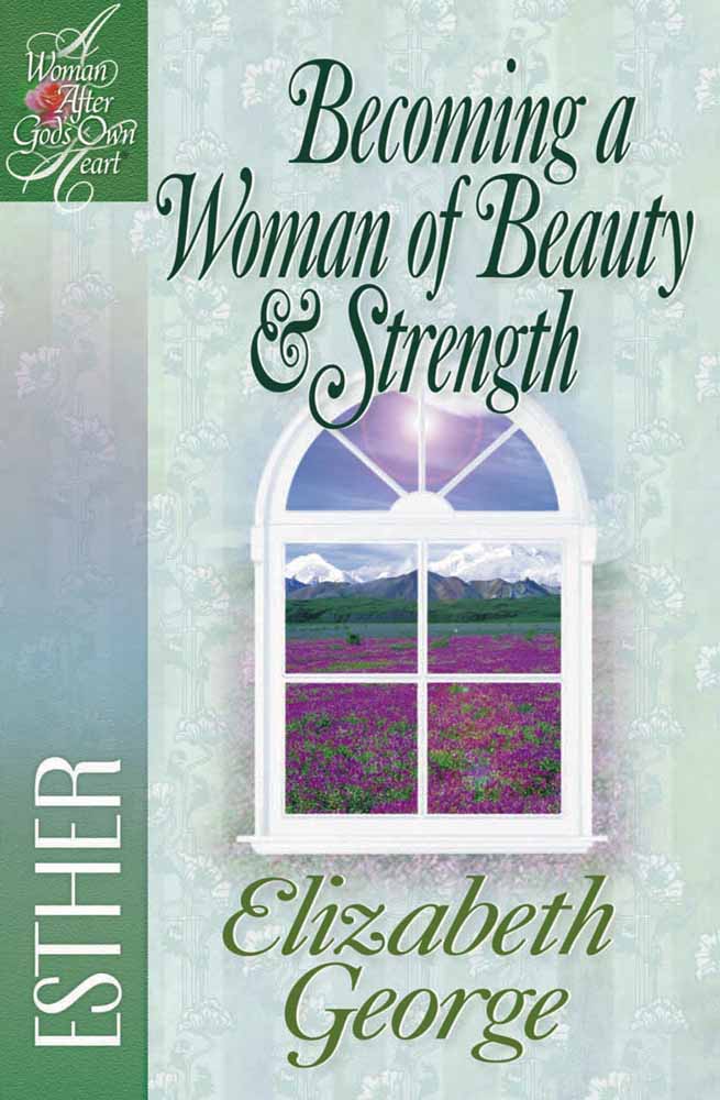Becoming a Woman of Beauty & Strength (Esther) (Woman After God's Own Heart Study Series)