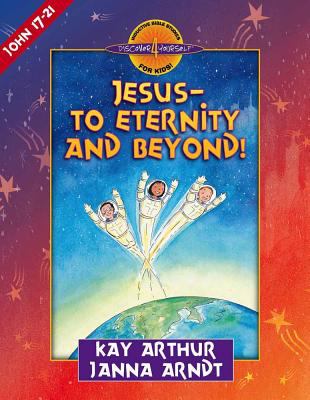 Jesus to Eternity and Beyond (John 17-21) (Discover For Yourself Bible Studies Series)