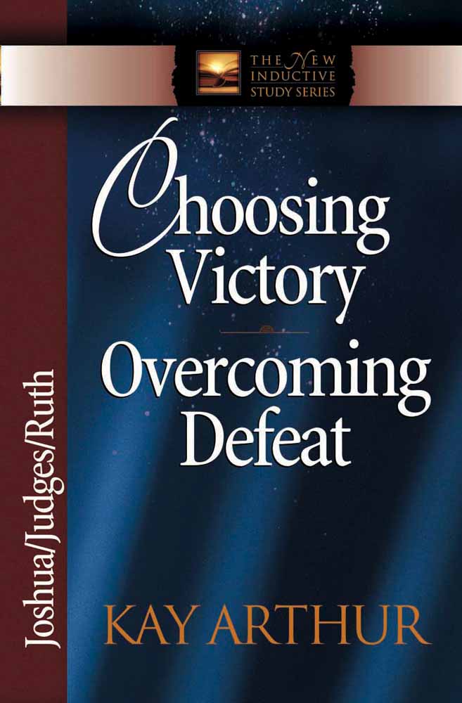 Choosing Victory, Overcoming Defeat (Joshua, Judges, Ruth) (New Inductive Study Series)