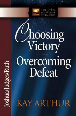 Choosing Victory, Overcoming Defeat (Joshua, Judges, Ruth) (New Inductive Study Series)