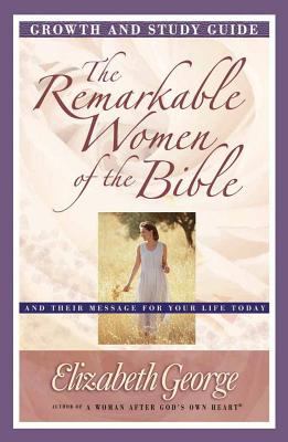 The Remarkable Women of the Bible (Growth And Study Guide)