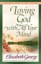 Loving God With All Your Mind (Growth And Study Guide)