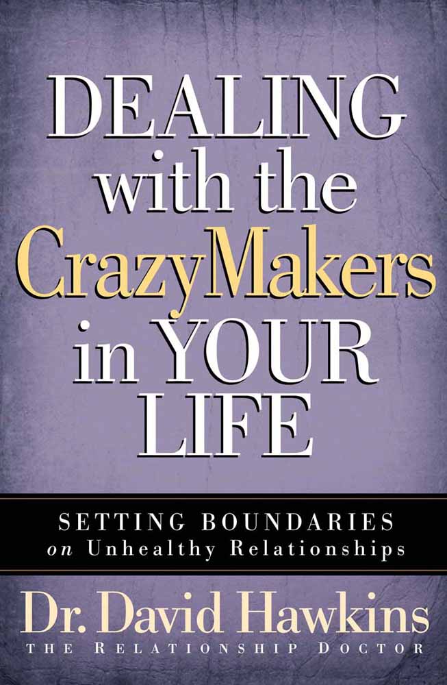 Dealing With the Crazy Makers in Your Life