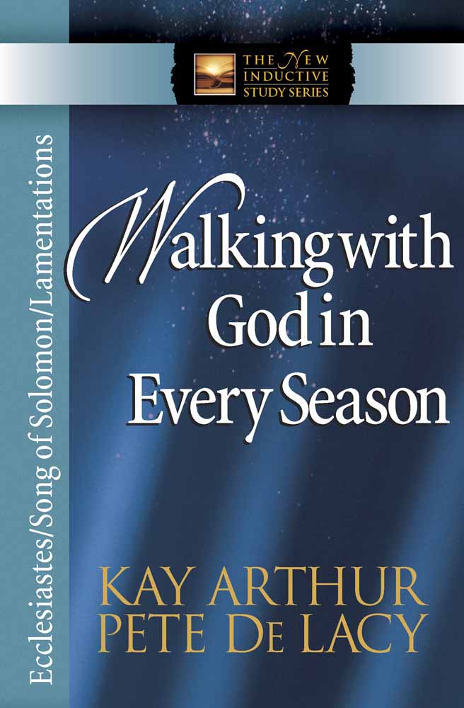 Walking With God in Every Season: Ecclesiastes/Song of Solomon/Lamentations (New Inductive Study Series)