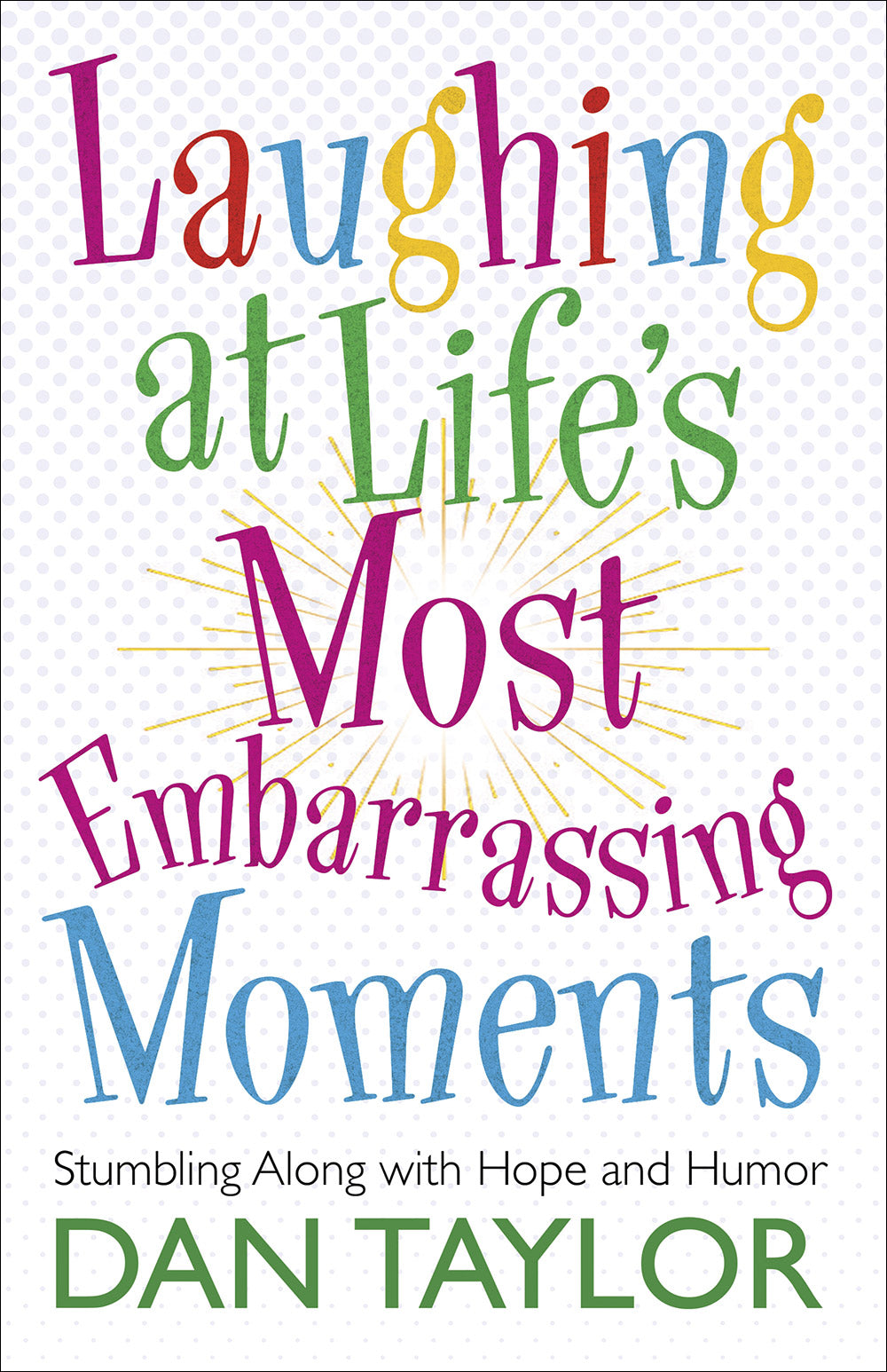 Laughing At Life's Most Embarrassing Moments: Stumbling Along With Hope and Humor