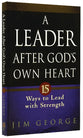 A Leader After God's Own Heart: 15 Ways to Lead With Strength