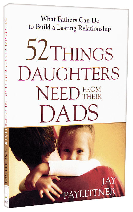52 Things Daughters Need From Their Dads