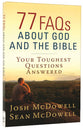 77 Faqs About God and the Bible: Your Toughest Questions Answered