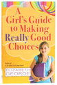 A Girl's Guide to Making Really Good Choices