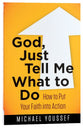 God, Just Tell Me What to Do (Leading The Way Through The Bible Series)