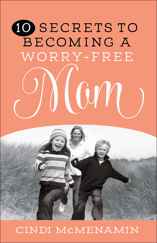 10 Secrets of Becoming a Worry-Free Mom
