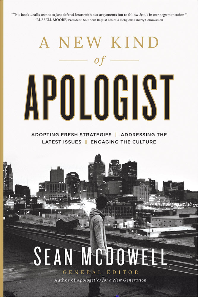 A New Kind of Apologist: Adopting New Strategies, Addressing the Latest Issues, Engaging the Culture
